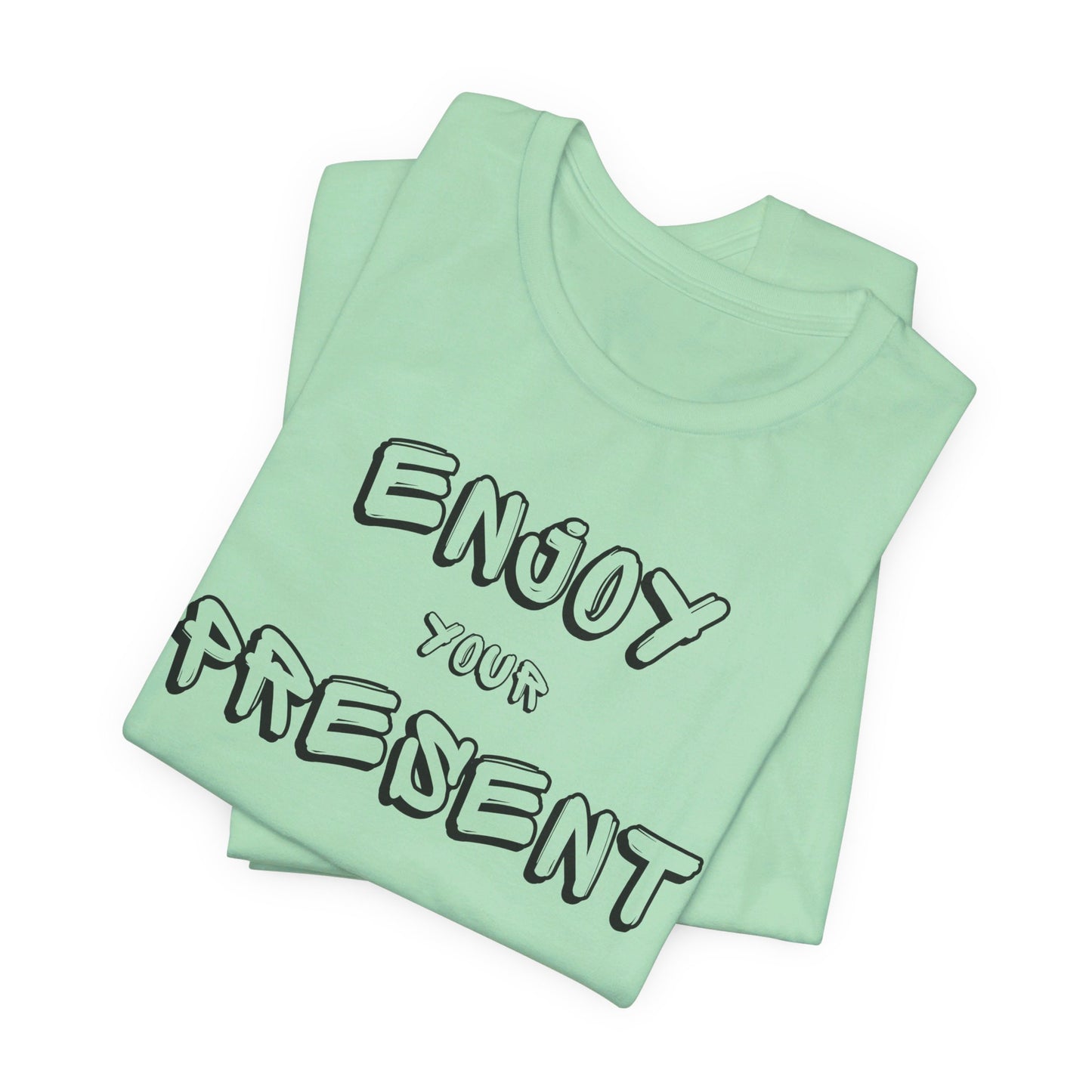 Enjoy your present Unisex Jersey Short Sleeve Tee