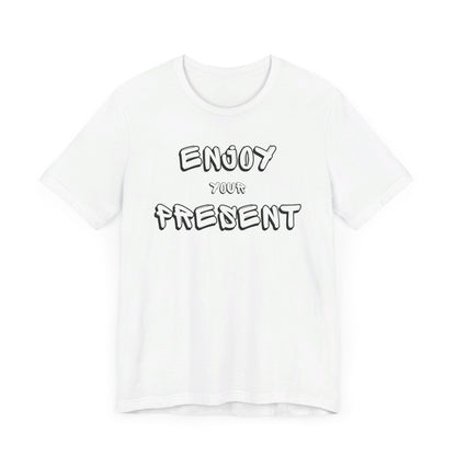 Enjoy your present Unisex Jersey Short Sleeve Tee