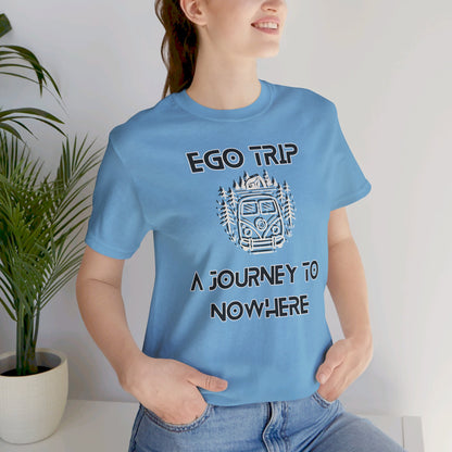 Ego Trip Unisex Jersey Short Sleeve Tee