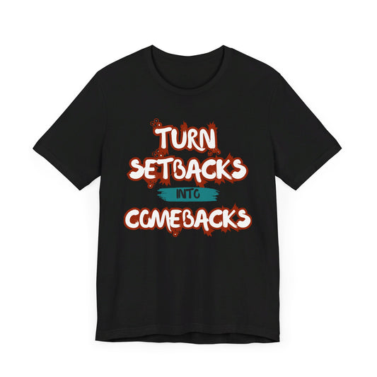 Setbacks into Comebacks Unisex Jersey Short Sleeve Tee