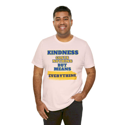 Kindness means everything Unisex Jersey Short Sleeve Tee