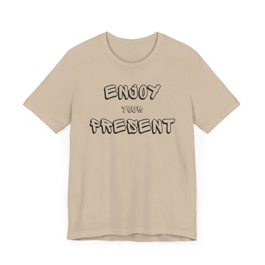 Enjoy your present Unisex Jersey Short Sleeve Tee