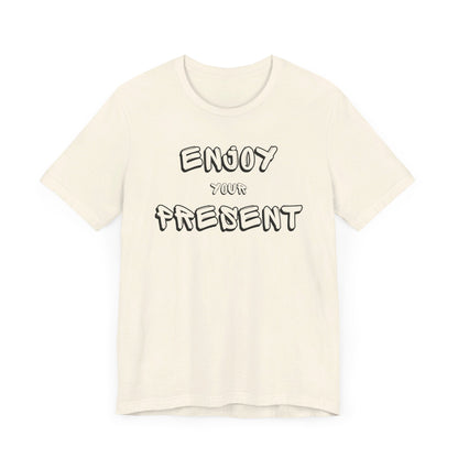 Enjoy your present Unisex Jersey Short Sleeve Tee