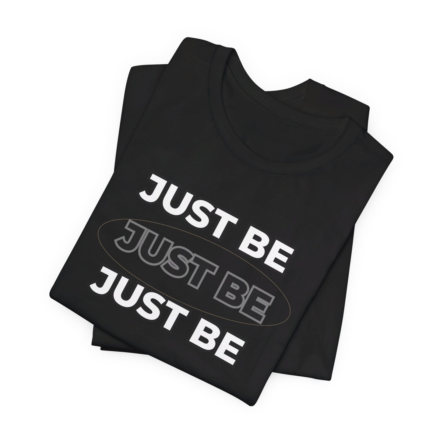 Just Be Unisex Jersey Short Sleeve Tee