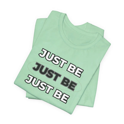 Just Be Unisex Jersey Short Sleeve Tee