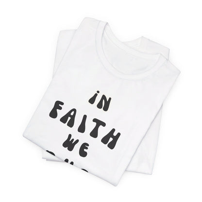 In Faith We Trust Unisex Jersey Short Sleeve Tee