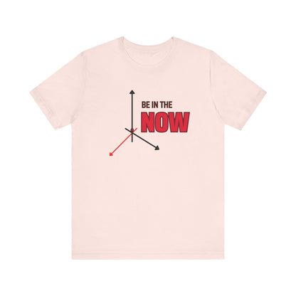 Be in the now Unisex Jersey Short Sleeve Tee