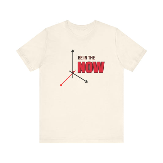 Be in the now Unisex Jersey Short Sleeve Tee