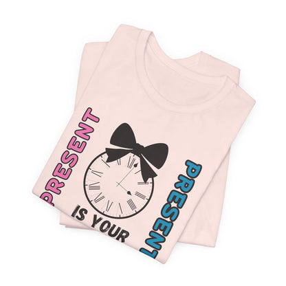 Present is your Present Unisex Jersey Short Sleeve Tee