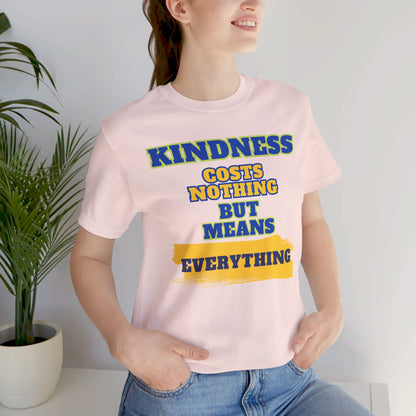 Kindness means everything Unisex Jersey Short Sleeve Tee