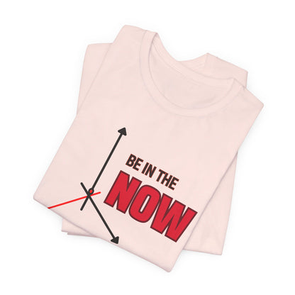 Be in the now Unisex Jersey Short Sleeve Tee