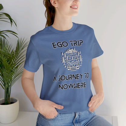 Ego Trip Unisex Jersey Short Sleeve Tee